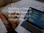 Building a Simple REST API Node JS And Express JS in Google Cloud