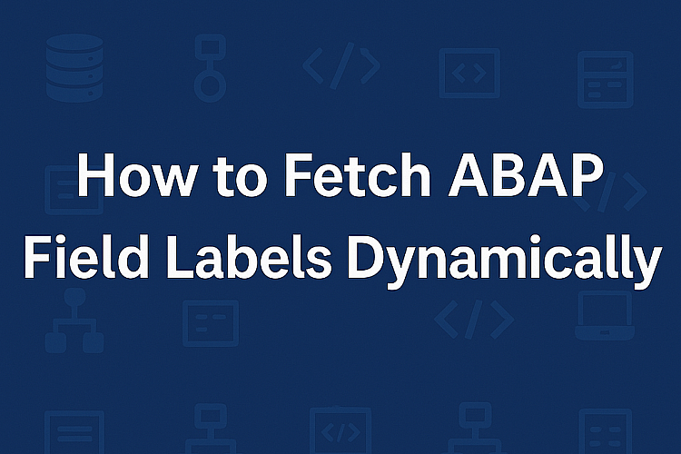 How to Fetch ABAP Field Labels Dynamically