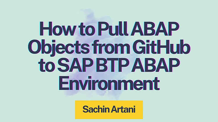How to Pull ABAP Objects from GitHub to SAP BTP ABAP Environment using abapGit