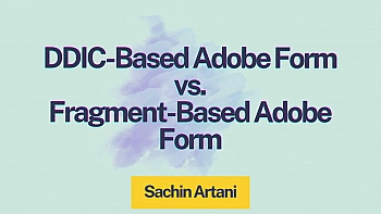 DDIC-Based Adobe Form vs. Fragment-Based Adobe Form in SAP S/4HANA