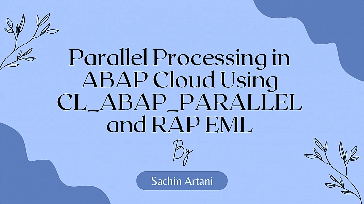 Parallel Processing in ABAP Cloud Using CL_ABAP_PARALLEL and RAP EML